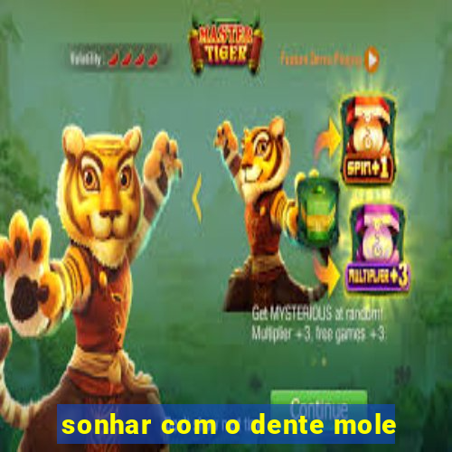 sonhar com o dente mole